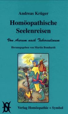 Homöopathische Seelenreisen. Von Aurum nach Tuberculinum