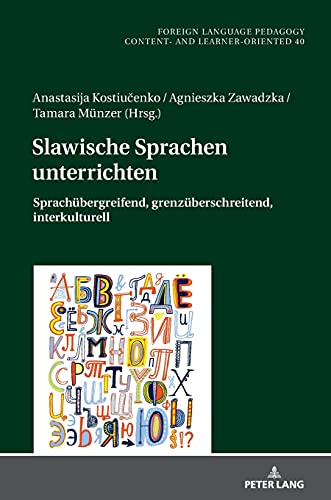 Slawische Sprachen unterrichten: Sprachübergreifend, grenzüberschreitend, interkulturell (Fremdsprachendidaktik inhalts- und lernerorientiert / ... - content- and learner-oriented, Band 40)