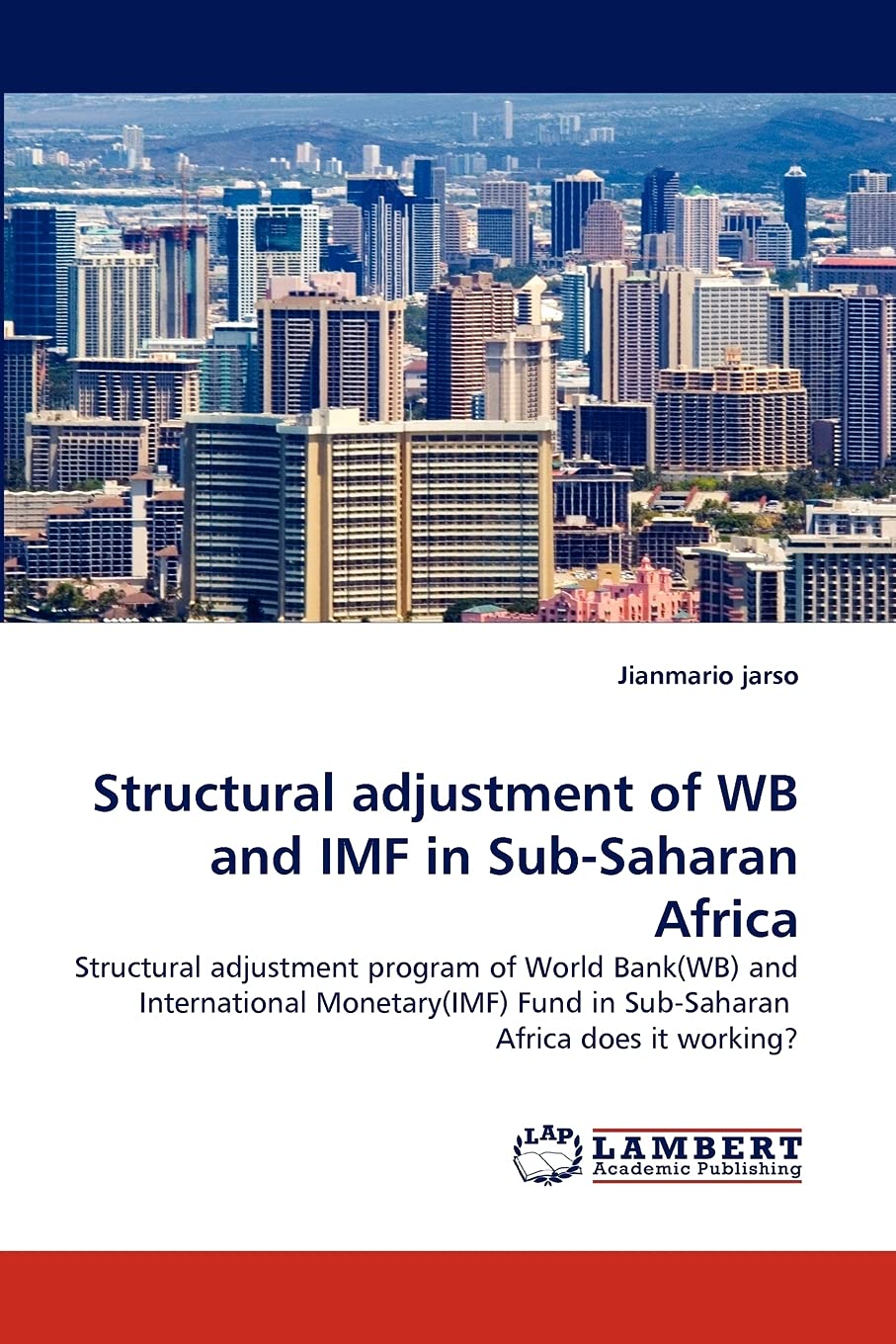 Structural adjustment of WB and IMF in Sub-Saharan Africa: Structural adjustment program of World Bank(WB) and International Monetary(IMF) Fund in Sub-Saharan Africa does it working?