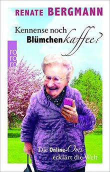 Kennense noch Blümchenkaffee?: Die Online-Omi erklärt die Welt