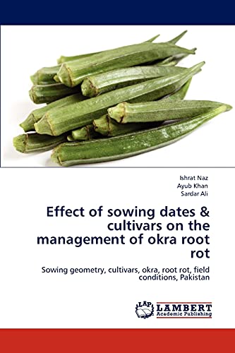 Effect of sowing dates & cultivars on the management of okra root rot: Sowing geometry, cultivars, okra, root rot, field conditions, Pakistan