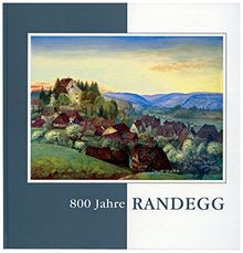 800 Jahre Randegg, 1214 - 2014: Randegg im Hegau, Gemeinde Gottmadingen, Christliche Gemeinde, Jüdische Gemeinde (Hegau-Bibliothek)