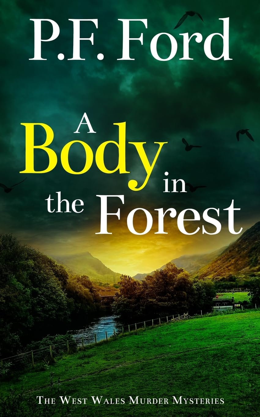 A BODY IN THE FOREST: a gripping Welsh crime mystery full of twists (The West Wales Murder Mysteries, Band 7)