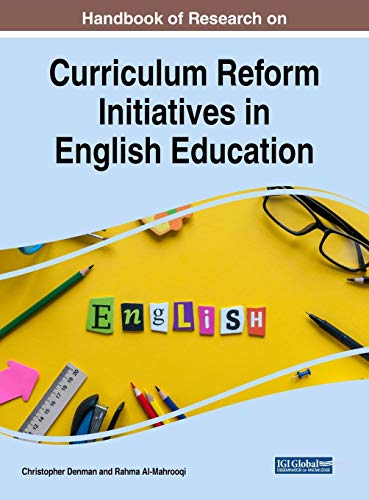 Handbook of Research on Curriculum Reform Initiatives in English Education (Advances in Educational Technologies and Instructional Design)
