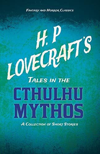 Lovecraft, H. P. H. P. Lovecraft's Tales In The Cthulhu Mythos - A Collection Of Short Stories (Fantasy And Horror Classics), With A Dedication By George Henry Weiss
