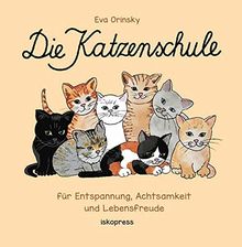 Die Katzenschule: Für Entspannung, Achtsamkeit und Lebensfreude