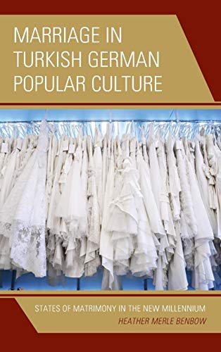 Marriage in Turkish German Popular Culture: States of Matrimony in the New Millennium