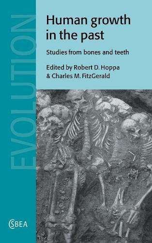 Human Growth in the Past: Studies from Bones and Teeth (Cambridge Studies in Biological and Evolutionary Anthropology, Band 25)
