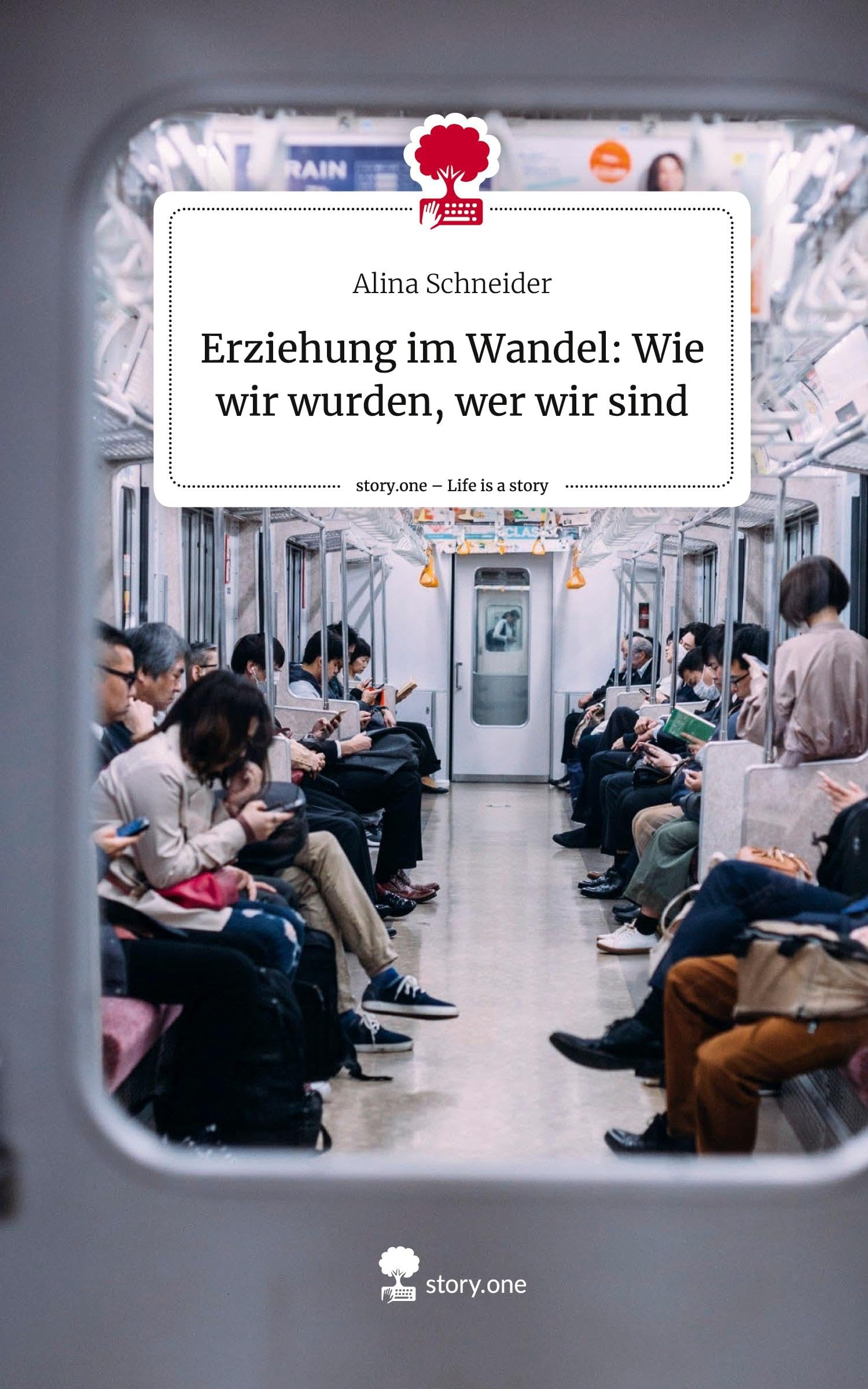 Erziehung im Wandel: Wie wir wurden, wer wir sind. Life is a Story - story.one