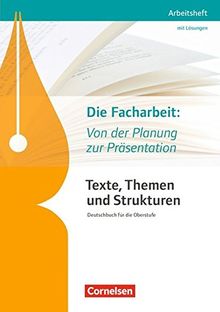 Texte, Themen und Strukturen - Arbeitshefte - Abiturvorbereitung-Themenhefte (Neubearbeitung): Die Facharbeit: Von der Planung zur Präsentation: Arbeitsheft mit eingelegtem Lösungsheft