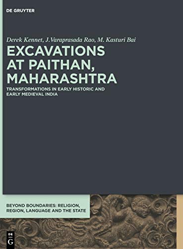 Excavations at Paithan, Maharashtra: Transformations in Early Historic and Early Medieval India (Beyond Boundaries, Band 5)