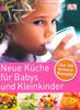 Neue Küche für Babys und Kleinkinder: Über 200 leckere Rezepte