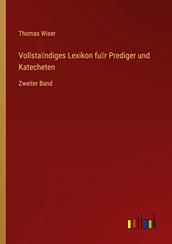 Vollsta¿ndiges Lexikon fu¿r Prediger und Katecheten: Zweiter Band