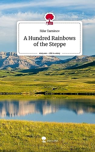 A Hundred Rainbows of the Steppe. Life is a Story - story.one