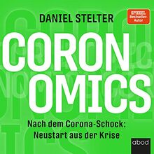 Coronomics: Nach dem Corona-Schock: Neustart aus der Krise