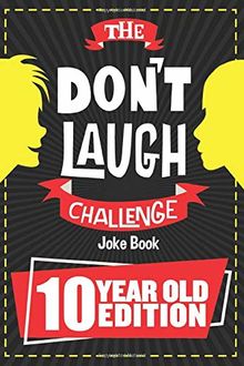 The Don't Laugh Challenge - 10 Year Old Edition: The LOL Interactive Joke Book Contest Game for Boys and Girls Age 10