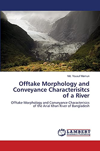 Offtake Morphology and Conveyance Characterisitcs of a River: Offtake Morphology and Conveyance Characterisics of the Arial Khan River of Bangladesh