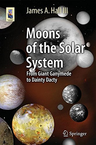 Moons of the Solar System: From Giant Ganymede to Dainty Dactyl (Astronomers' Universe)