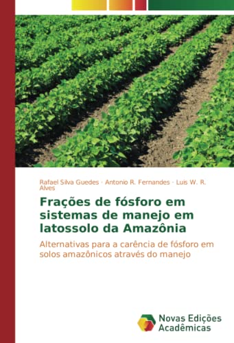 Frações de fósforo em sistemas de manejo em latossolo da Amazônia: Alternativas para a carência de fósforo em solos amazônicos através do manejo