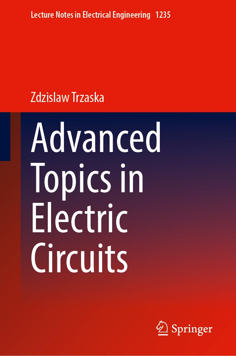 Advanced Topics in Electric Circuits (Lecture Notes in Electrical Engineering, 1235, Band 1235)