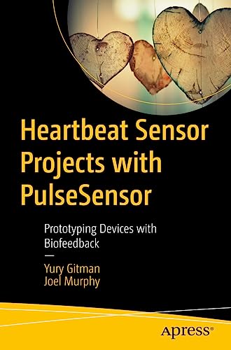 Heartbeat Sensor Projects with PulseSensor: Prototyping Devices with Biofeedback