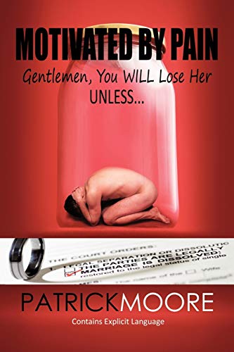Motivated By Pain: Gentlemen, You Will Lose Her Unless . . .