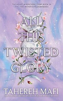 All This Twisted Glory: Discover the 3rd book in the bestselling Persian-inspired fantasy from author of TikTok sensation, Shatter Me (This Woven Kingdom)