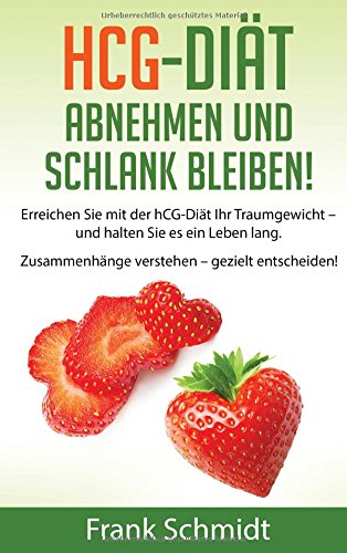 hCG-Diät: abnehmen und schlank bleiben!: Erreichen Sie mit der hCG-Diät Ihr Traumgewicht - und halten Sie es ein Leben lang. Zusammenhänge verstehen - gezielt entscheiden!