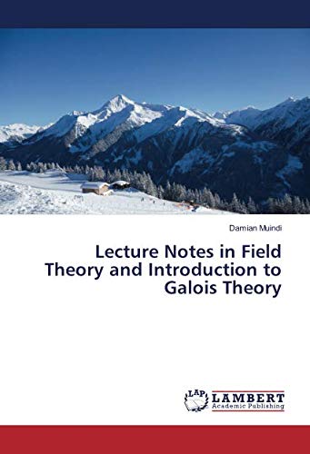 Lecture Notes in Field Theory and Introduction to Galois Theory