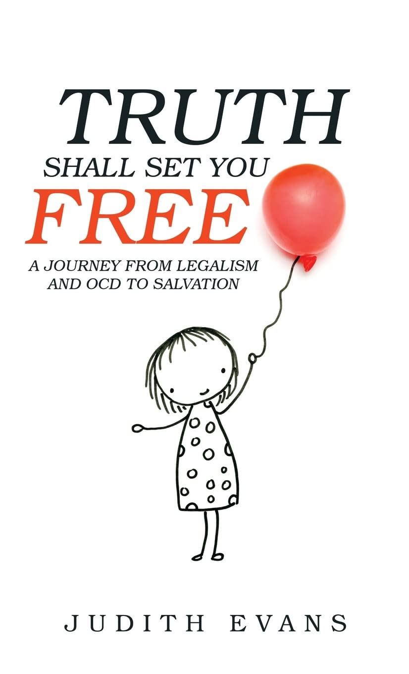 Truth Shall Set You Free: A Journey from Legalism and Ocd to Salvation