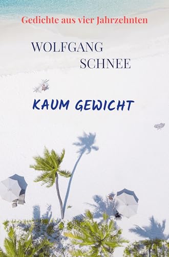 Kaum Gewicht: Gedichte aus vier Jahrzehnten