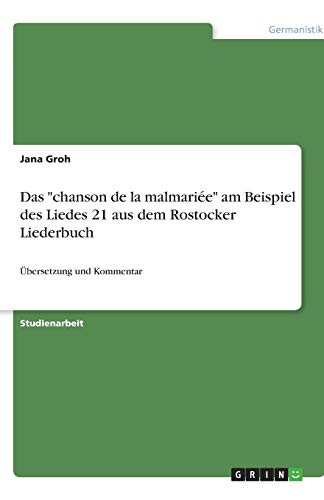 Das chanson de la malmariée am Beispiel des Liedes 21 aus dem Rostocker Liederbuch: Übersetzung und Kommentar