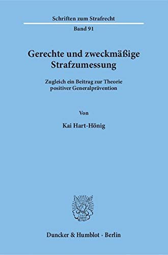 Gerechte und zweckmäßige Strafzumessung.: Zugleich ein Beitrag zur Theorie positiver Generalprävention. (Schriften zum Strafrecht)