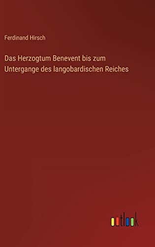 Das Herzogtum Benevent bis zum Untergange des langobardischen Reiches