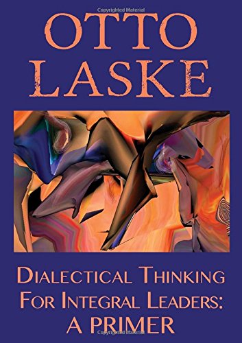 Dialectical Thinking for Integral Leaders: A Primer