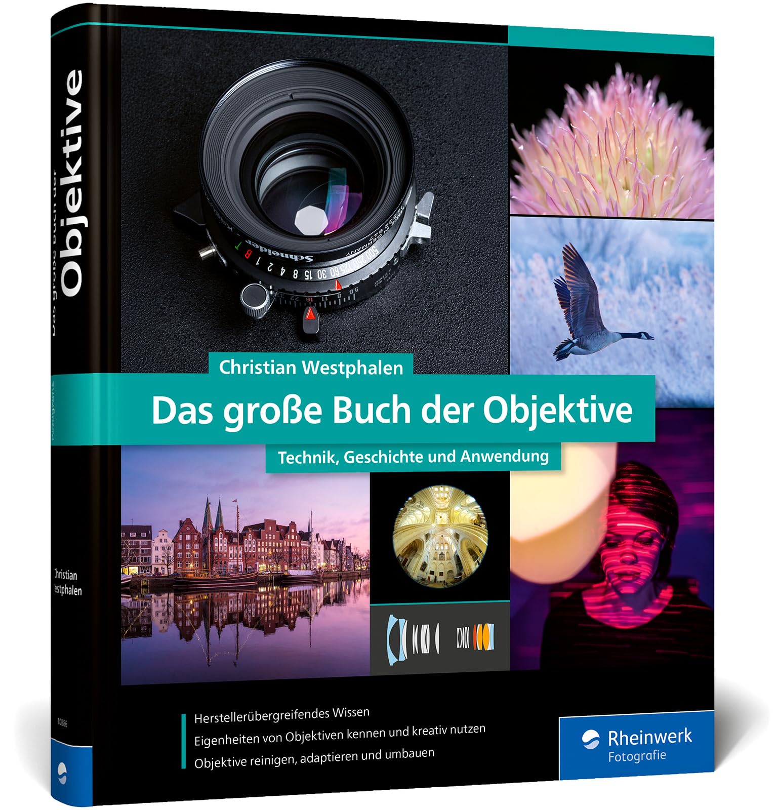 Das große Buch der Objektive: Technik, Geschichte und Anwendung. Herstellerunabhängiges Wissen zu Objektivtypen, Bildfehlern und Einsatzzwecken