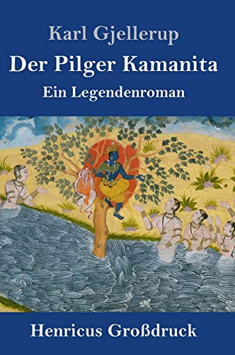 Der Pilger Kamanita (Großdruck): Ein Legendenroman