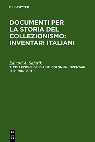 Collezione dei dipinti Colonna: Inventari 1611–1795 / The Colonna Collection of Paintings: Inventories 1611–1795: Inventari Italiani (Documenti per la ... History of Collecting: Italian Inventories)