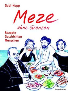 Meze ohne Grenzen: Rezepte, Geschichten, Menschen