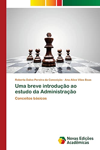 Uma breve introdução ao estudo da Administração: Conceitos básicos