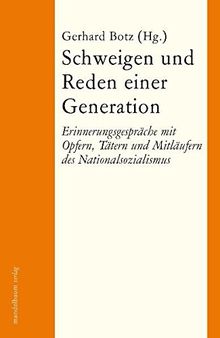 Schweigen und Reden einer Generation: Erinnerungsgespräche mit Opfern, Tätern und Mitläufern des Nationalsozialismus