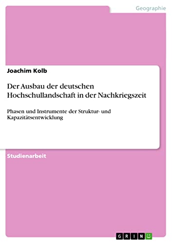 Der Ausbau der deutschen Hochschullandschaft in der Nachkriegszeit: Phasen und Instrumente der Struktur- und Kapazitätsentwicklung