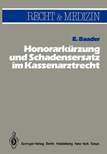 Honorarkürzung und Schadensersatz wegen unwirtschaftlicher Behandlungs- und Verordnungsweise im Kassenarztrecht (Recht und Medizin)