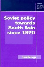 Soviet Policy towards South Asia since 1970 (Cambridge Russian, Soviet and Post-Soviet Studies, Band 91)