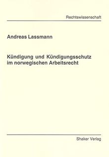 Kündigung und Kündigungsschutz im norwegischen Arbeitsrecht (Berichte aus der Rechtswissenschaft)