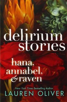 Delirium Stories: Hana, Annabel, and Raven (Delirium Trilogy)