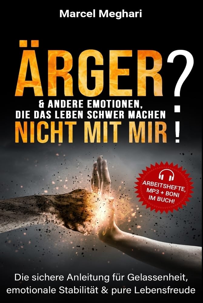 ÄRGER & andere Emotionen, die das Leben schwer machen? NICHT MIT MIR!: Die sichere Anleitung für Gelassenheit, emotionale Stabilität & pure Lebensfreude (Lebenshilfe, die funktioniert...)