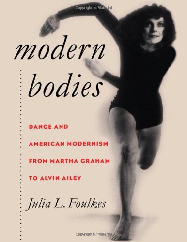 Modern Bodies: Dance and American Modernism from Martha Graham to Alvin Ailey (Cultural Studies of the United States)