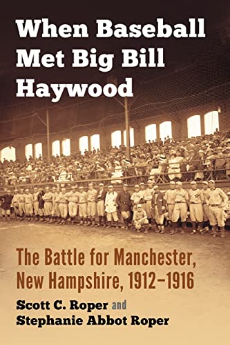 When Baseball Met Big Bill Haywood: The Battle for Manchester, New Hampshire, 1912-1916