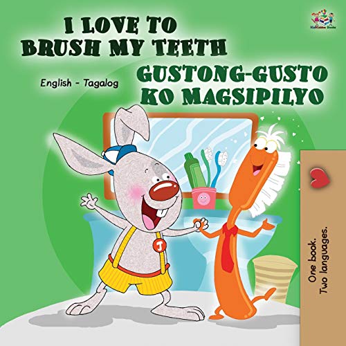 I Love to Brush My Teeth Gustong-gusto ko Magsipilyo: English Tagalog Bilingual Book (English Tagalog Bilingual Collection)